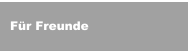 F&uuml;r Freunde